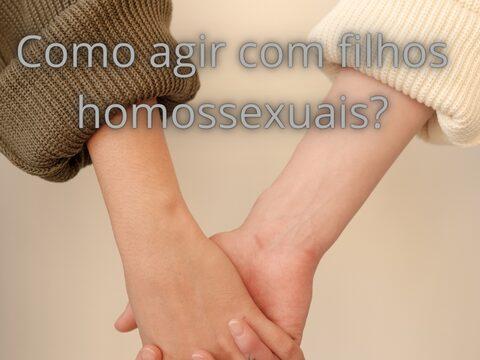 Como agir com filhos homossexuais?